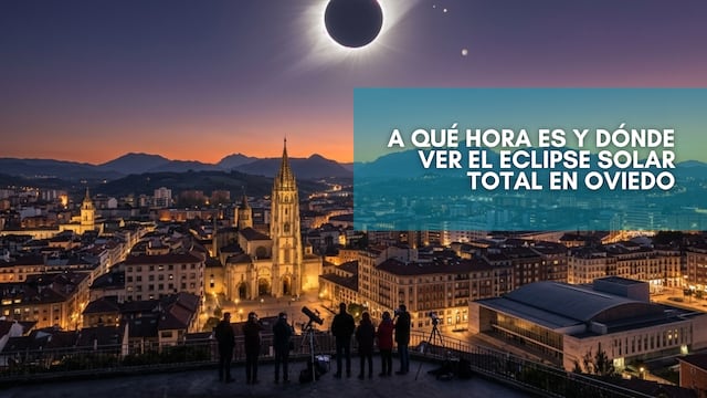 ¿A qué hora será y dónde ver el eclipse solar total en Oviedo del 12 de agosto?