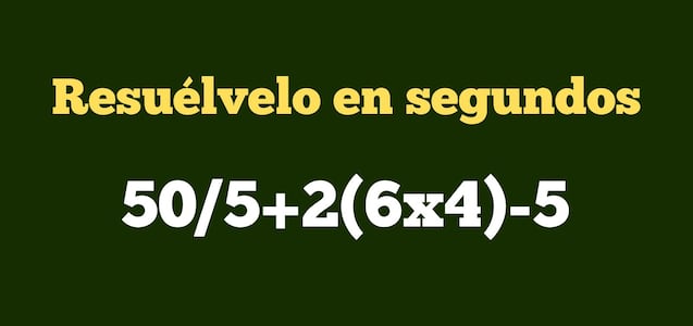 Pon a prueba tu razonamiento veloz: ¿cuál es el resultado de 50/5+2(6x4)-5?