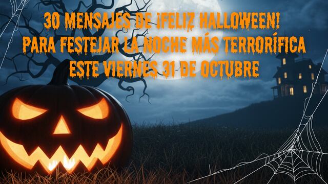 30 mensajes de ¡Feliz Halloween! para celebrar la noche más terrorífica hoy viernes 31 de octubre