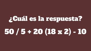 Pocos son capaces de solucionar el ejercicio en segundos: ¿Cuánto es 50 / 5 + 20 (18 x 2) - 10?