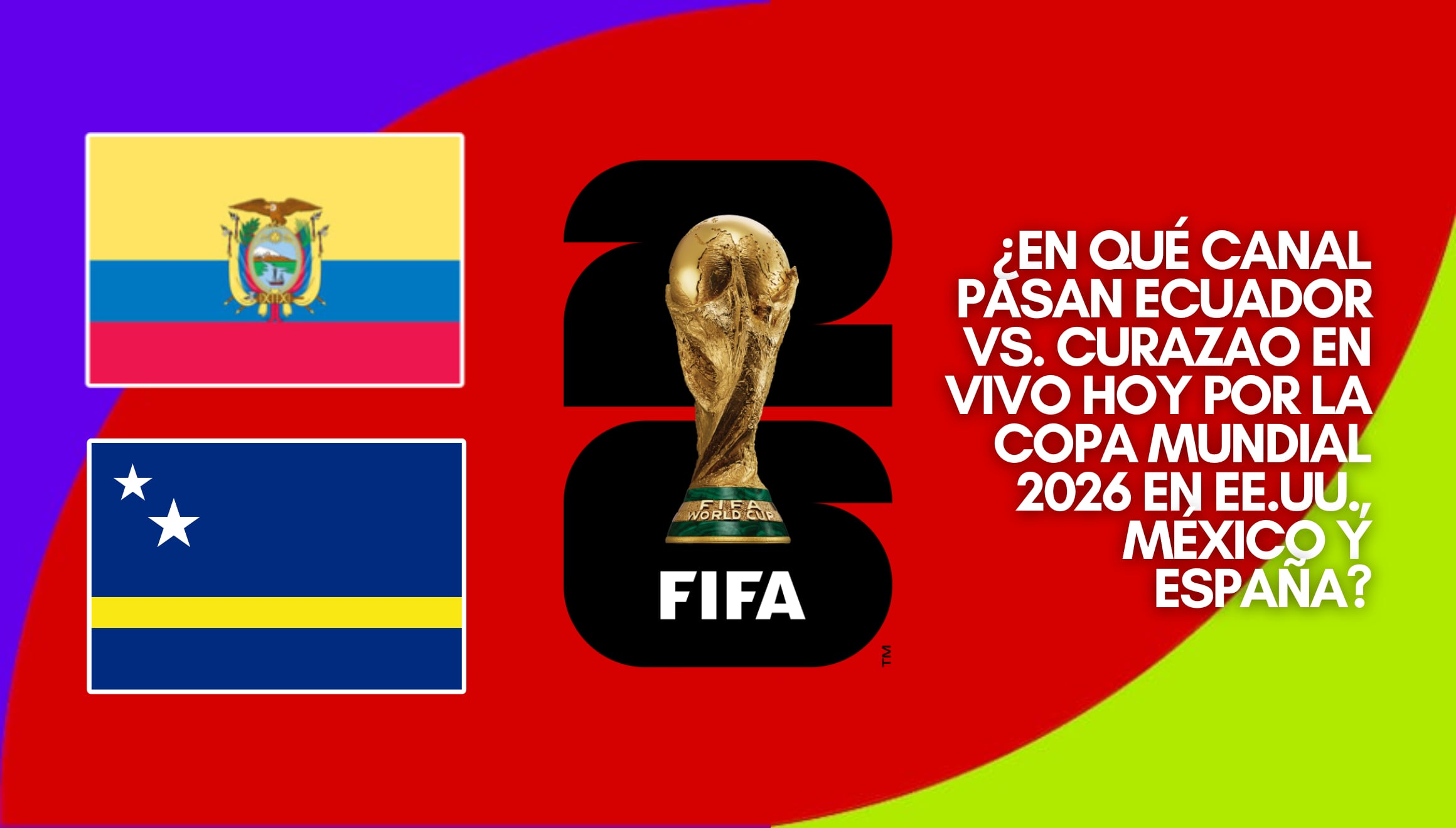 Verifique en qué canal pasan el partido Ecuador vs. Curazao en vivo hoy por la Copa Mundial 2026. Opciones completas de televisión por cable, señal abierta y canales de TV online en EE.UU., México y España. | Crédito: fifa.com / Composición Gestión Mix