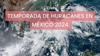 ¿Cuándo es el inicio oficial de la temporada de huracanes 2024 en México y a qué estados afectaría?