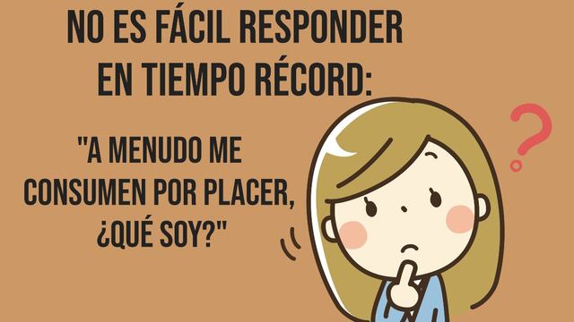 El enigma que debes descifrar en tiempo récord: “A menudo me consumen por placer, ¿qué soy?”