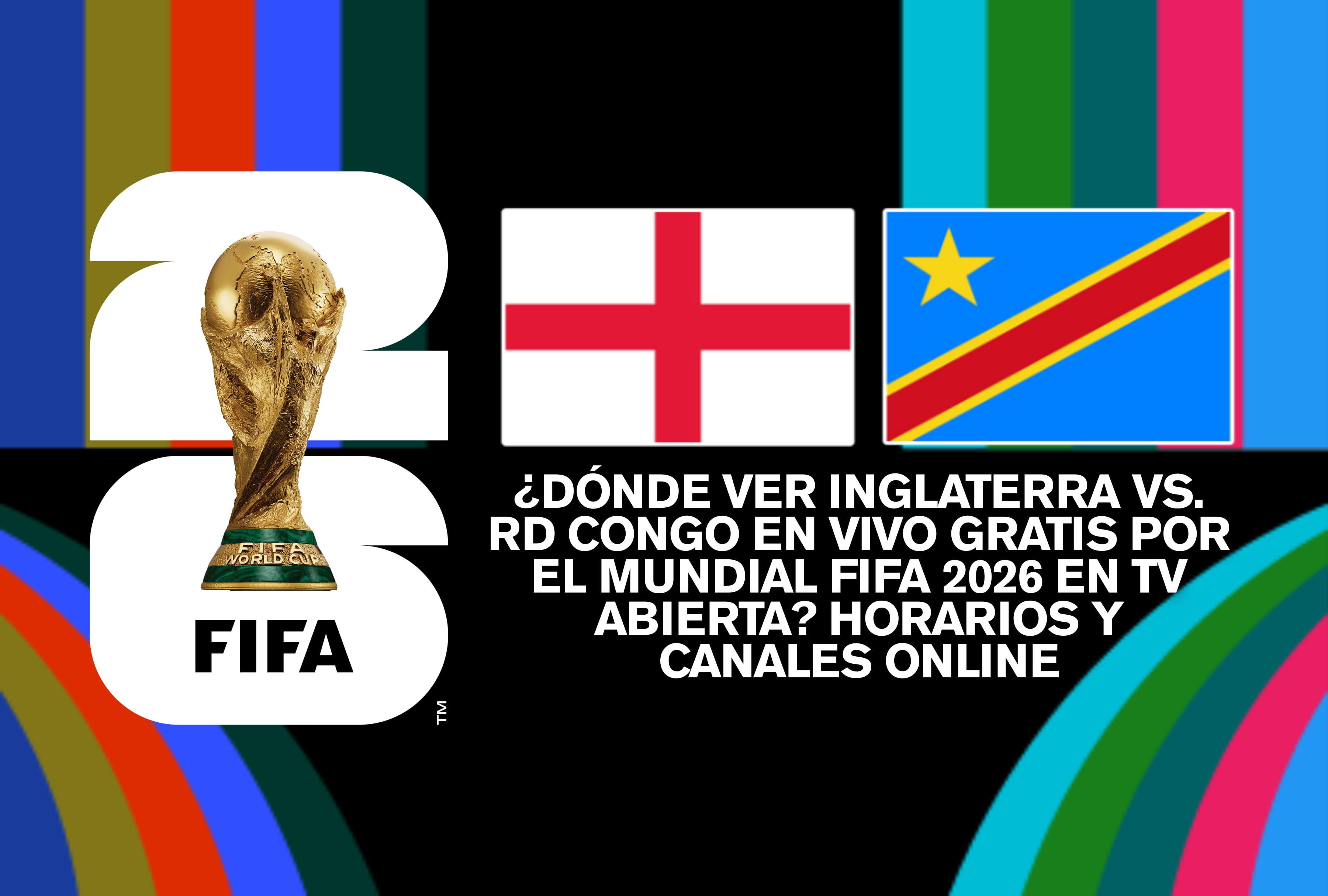 ¿Dónde ver Inglaterra vs. RD Congo EN VIVO GRATIS por el Mundial FIFA 2026 en TV abierta? Horarios y canales online
