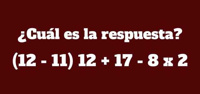 Ejercicio que medirá tu razonamiento: ¿Cuál es el resultado de (12 - 11) 12 + 17 - 8 x 2?