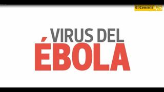 Todo lo que debes saber sobre el ébola [VIDEO]