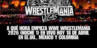 ¡La Vitrina de los Inmortales! Mira a qué hora empieza WWE WrestleMania 2026 (Noche 1) EN VIVO hoy 18 de abril. Consulta los horarios en EE.UU., México y Colombia para no perderte el inicio del evento más grande del año. | Crédito: wwe.com / Composición Mag