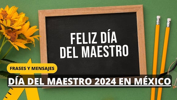 Frases Día del Maestro 2024 en México: Mensajes bonitos y saludos para enviar este 15 de mayo