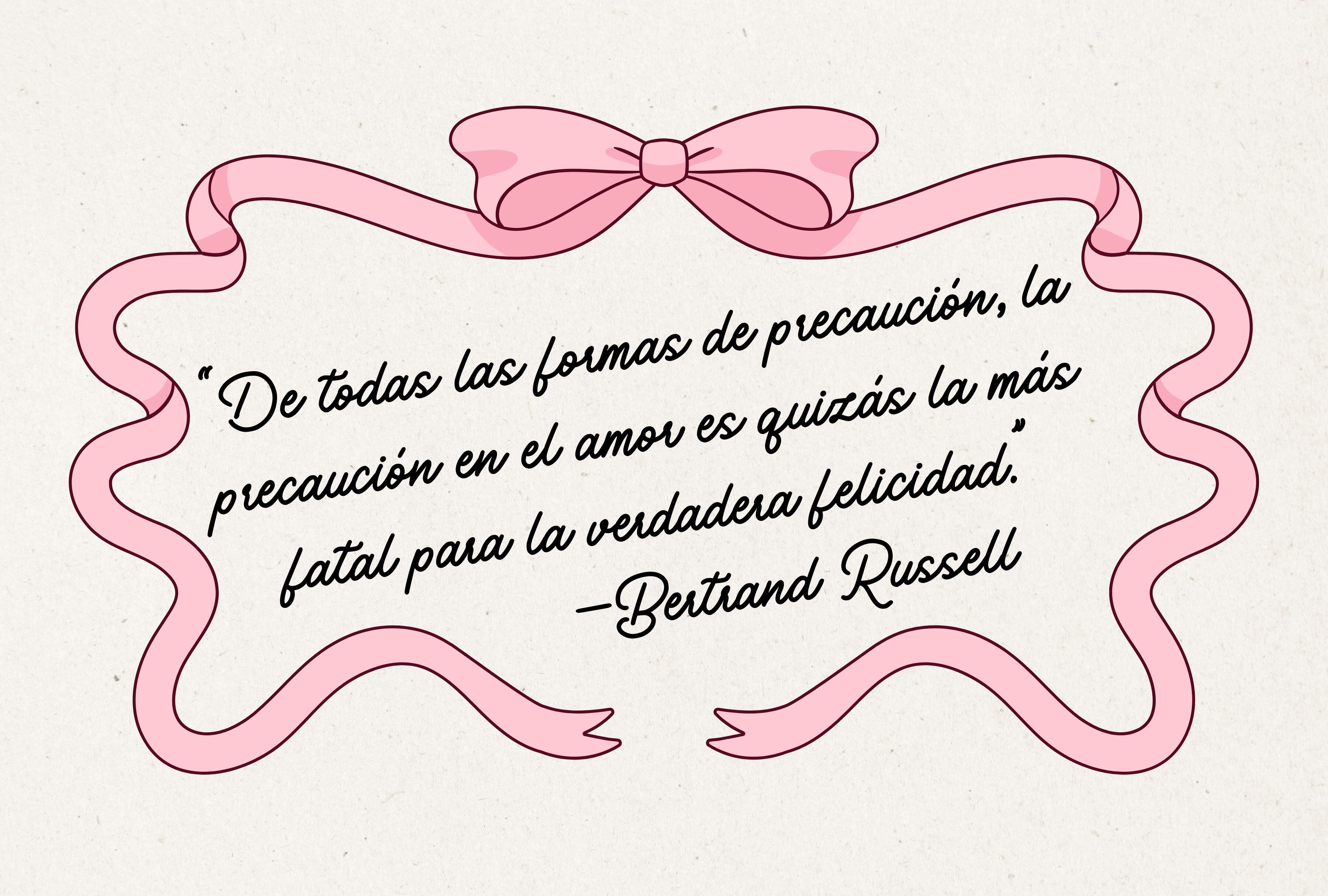 “De todas las formas de precaución, la precaución en el amor es quizás la más fatal para la verdadera felicidad.” —Bertrand Russell. | Crédito: Canva / Composición Mag
