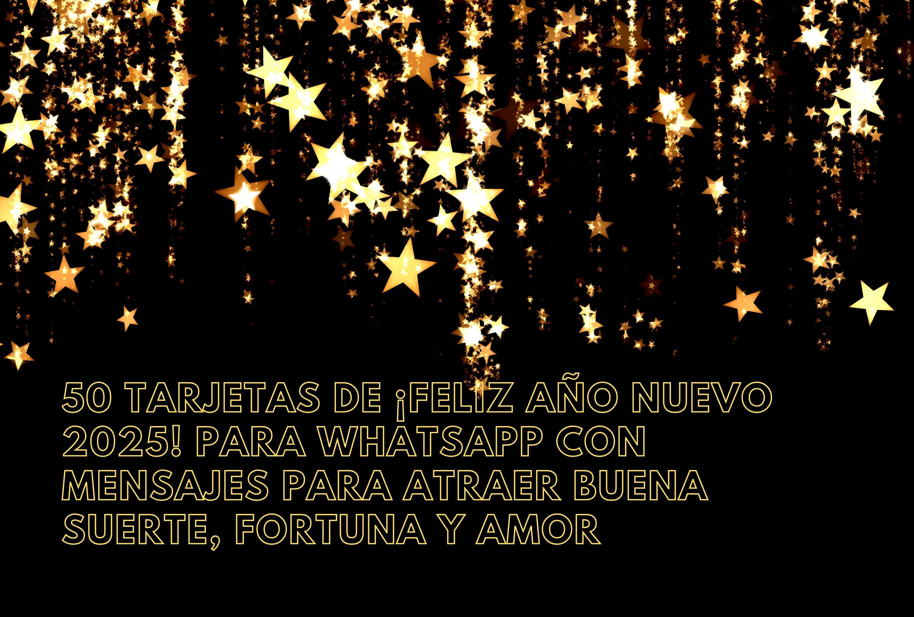 ¡Atrae lo mejor para el 2025! 50 tarjetas de Feliz Año Nuevo para WhatsApp con mensajes de buena suerte, fortuna y amor. | Crédito: Canva / Composición Mag