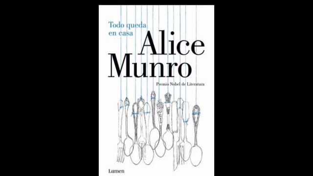 Una reseña del libro "Todo queda en casa", de Alice Munro