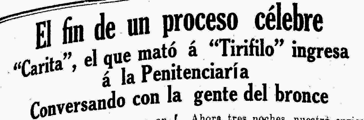 Tres años después del hecho, en 1918, 'Carita' fue sentenciado a nueve años de prisión, pero salió libre un poco antes. (Foto-titular: GEC Archivo Histórico)