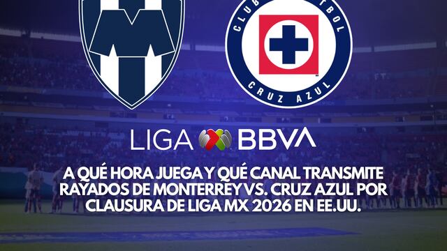 ¿A qué hora juega y qué canal transmite Rayados de Monterrey vs. Cruz Azul por Clausura de Liga MX 2026 en EE.UU.?