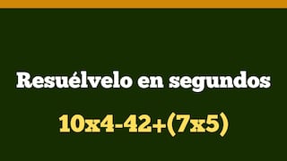 Comprueba si razonas con rapidez: ¿cuál es el resultado de 10x4-42+(7x5)?