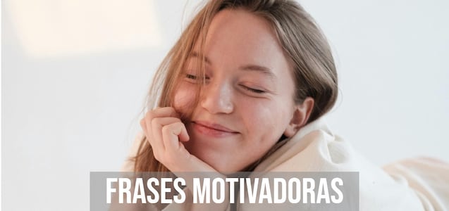 50 frases motivadoras que te ayudarán a levantar el ánimo cada mañana