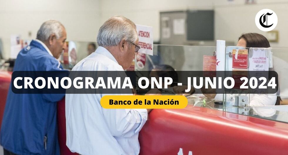 ONP junio 2024: Cronograma de pagos para jubilados en el Banco de la Nación