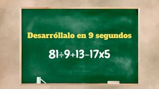 Ejercicio para medir tu capacidad de análisis: ¿Cuál es la respuesta 81÷9+13-17x5?