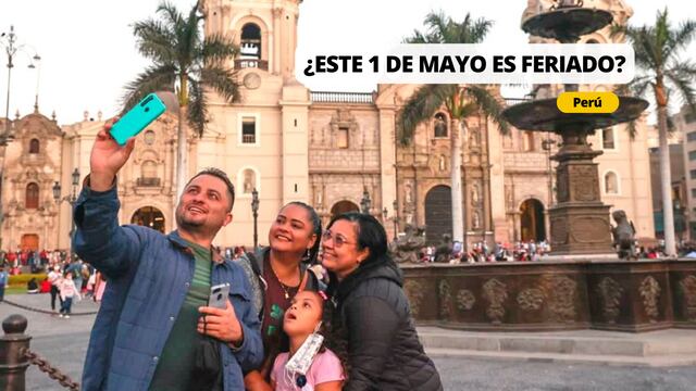 Revisa lo último del feriado 1 de mayo en Perú