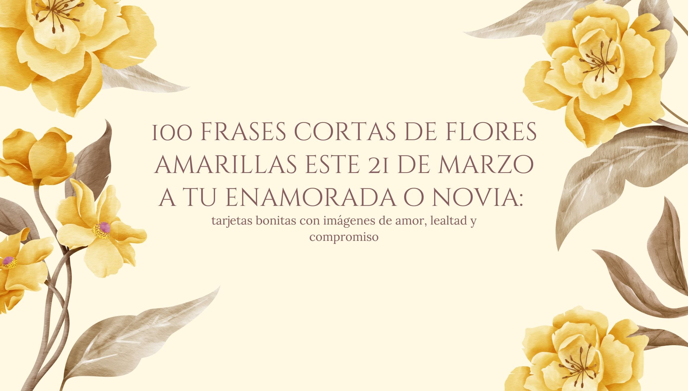 Sorprende a tu enamorada o novia con frases y tarjetas de flores amarillas este 21 de marzo. Demuestra amor, lealtad y compromiso con imágenes hermosas. | Crédito: Canva / Composición Mag