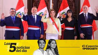 Dina Boluarte renueva Gabinete, Tribunal Constitucinal, y 3 noticias más en el Podcast de El Comercio