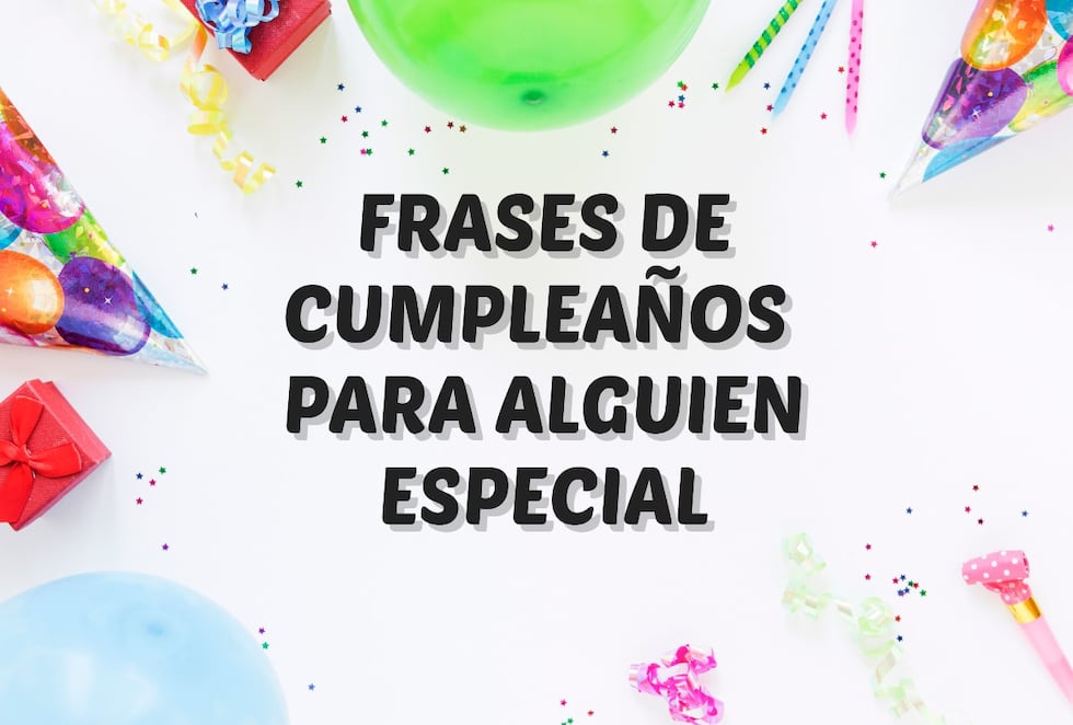 Dedica frases de cumpleaños para alguien especial que resalten sus virtudes y lo feliz que te hace compartir momentos juntos. | Crédito: Composición Mag / Freepik