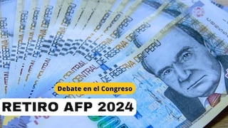 Retiro AFP 2024: Comisión de Economía aprobó nueva liberación de fondos de 4 UIT