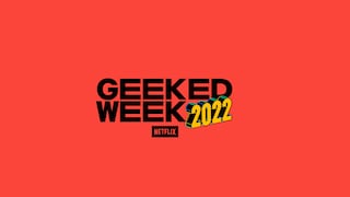 Geeked Week 2022 de Netflix: ¿cuándo será y en qué consiste este evento?