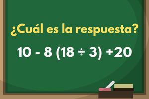 ¿Cuál es la respuesta de 10 - 8 (18 ÷ 3) +20? Demuestra que podrás resolverlo en tiempo récord