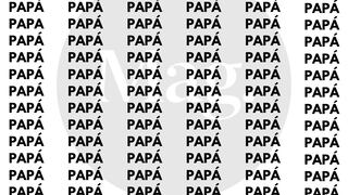 Encuentra la palabra ‘PAPA’ entre ‘PAPÁ’ en menos de 5 segundos
