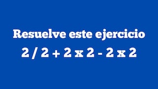Con esta prueba tendrás que razonar rápidamente: ¿Cuál es la respuesta de 2 / 2 + 2 x 2 - 2 x 2?