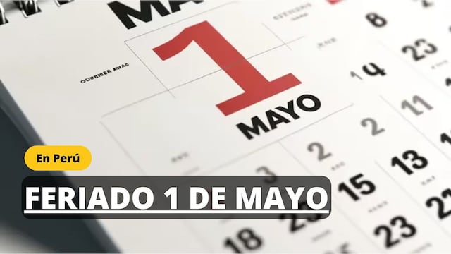 Lo último del 1 de mayo y el posible feriado 