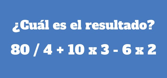 Un buen razonador halla el resultado en 7 segundos: ¿Cuánto es 80 / 4 + 10 x 3 - 6 x 2?