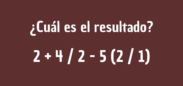 Comprueba el nivel de tu raciocinio: ¿cuál es la respuesta de 2 + 4 / 2 - 5 (2 / 1)?