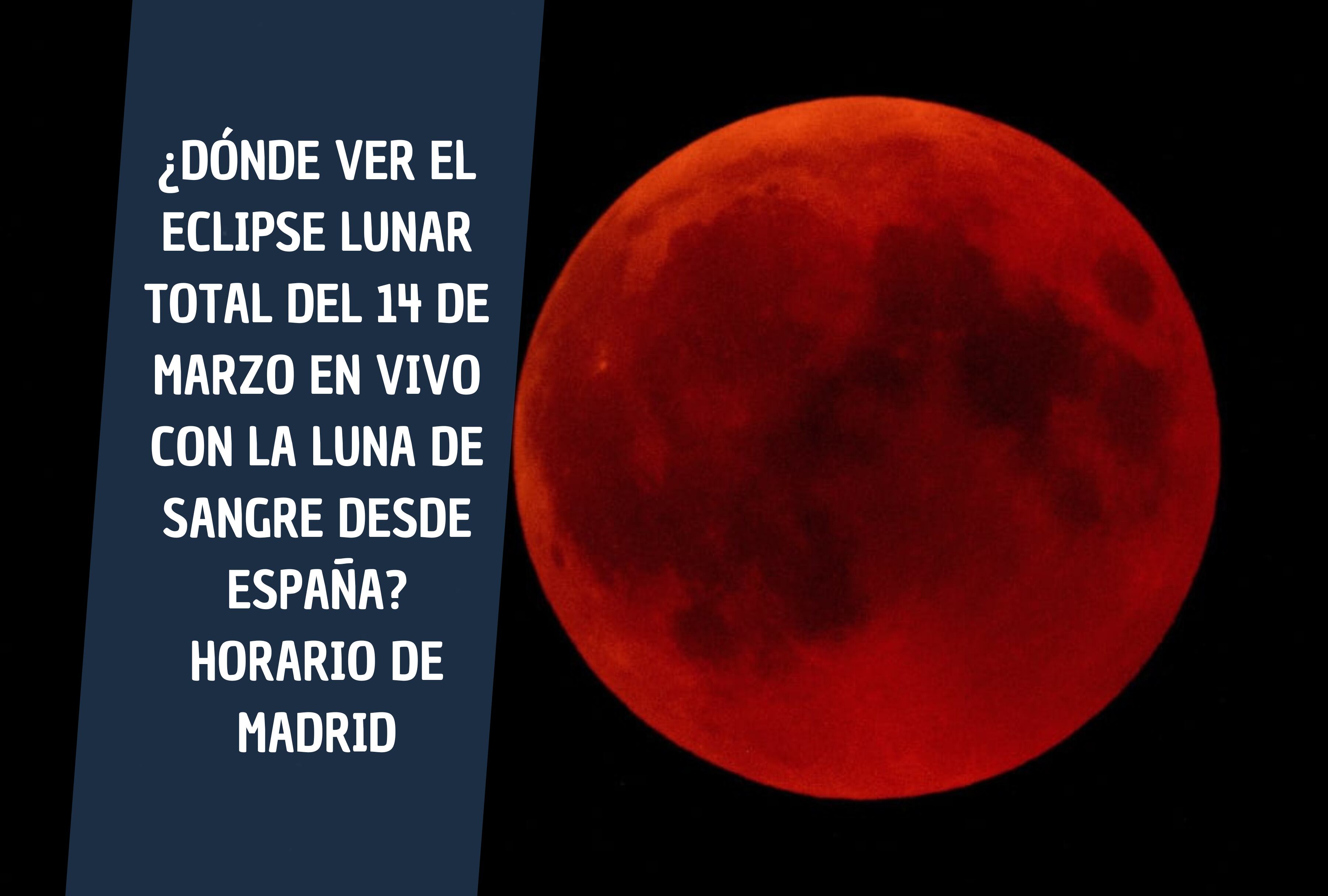 Desde Madrid, podrás ver el eclipse lunar total del 14 de marzo. Conoce el horario y cómo disfrutarlo EN VIVO. | Crédito: mashable.com / Composición Mag