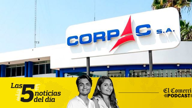  Gerencias en Corpac, Municipalidad de Lima, y 3 noticias más en el Podcast de El Comercio