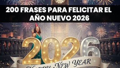 200 Frases para felicitar el Año Nuevo 2026 y despedir el 2025 este 31 de diciembre