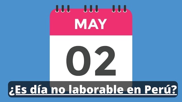 ¿El 2 DE MAYO en Perú es día no laborable? Esto informó El Peruano