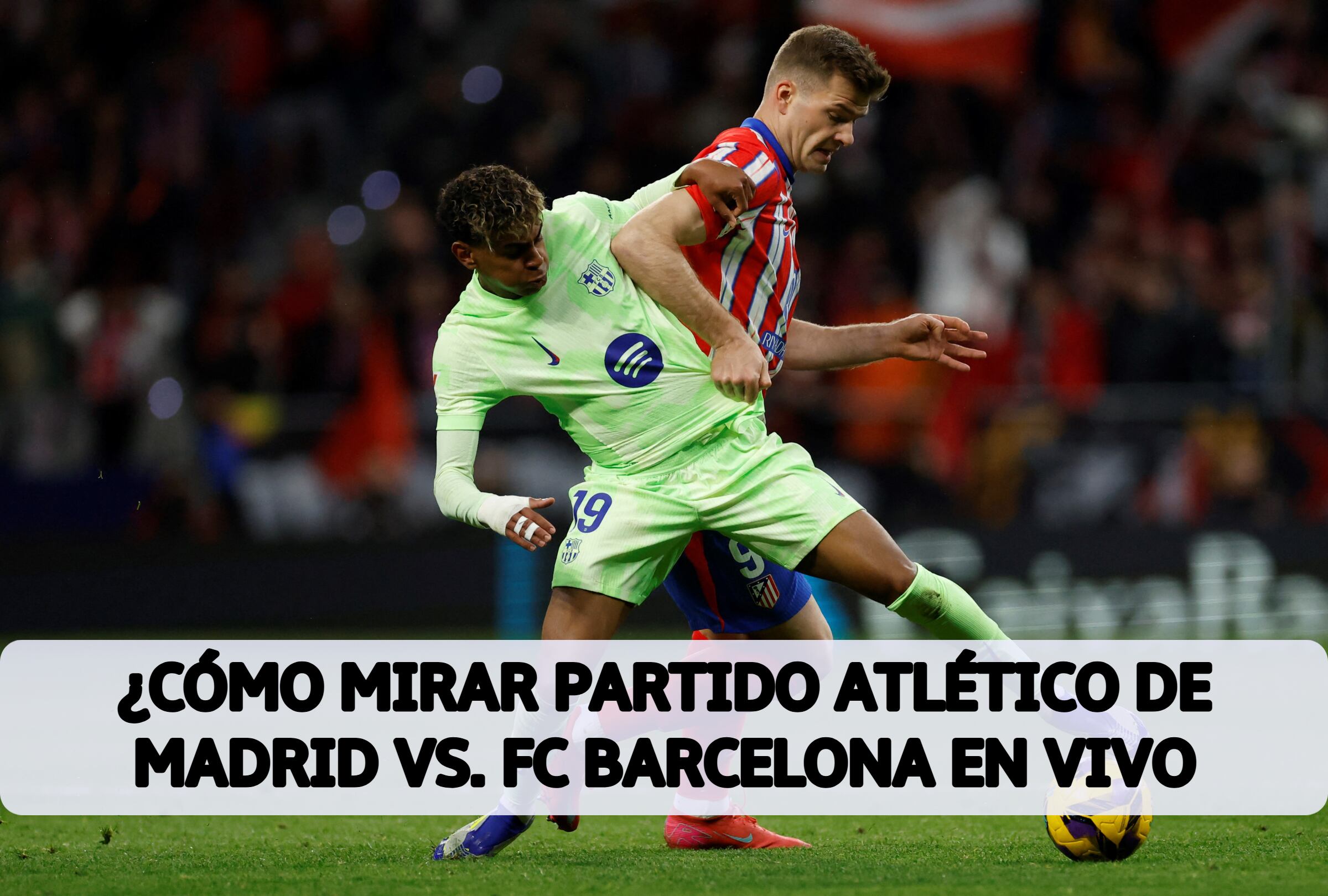 Desde México, conoce dónde podrás mirar el partido de Atlético Madrid vs. FC Barcelona por la semifinal vuelta de la Copa del Rey 2025. (Foto: Composición MAG)