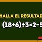 Este ejercicio te revelará si dominas el cálculo matemático: ¿cuál es la respuesta de (18+6)÷3×2−5?