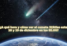 ¿A qué hora es y dónde ver al cometa 3I/ATLAS EN VIVO este 18 y 19 de diciembre 2025 en EE.UU.?