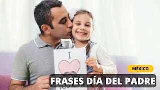 50 frases cortas y bonitas por el Día del Padre en México para celebrar este domingo, 18 de junio