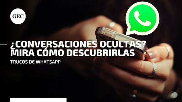 ¿Conversaciones ocultas en WhatsApp? Conoce cómo descubrirlas