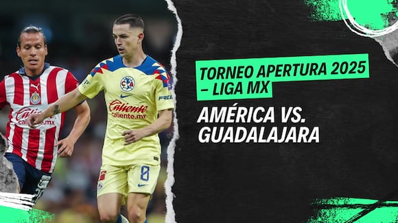 América vs Guadalajara por el Apertura 2025 de la Liga MX
