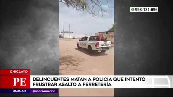 Policía fue asesinado al intentar frustrar un asalto en Chiclayo