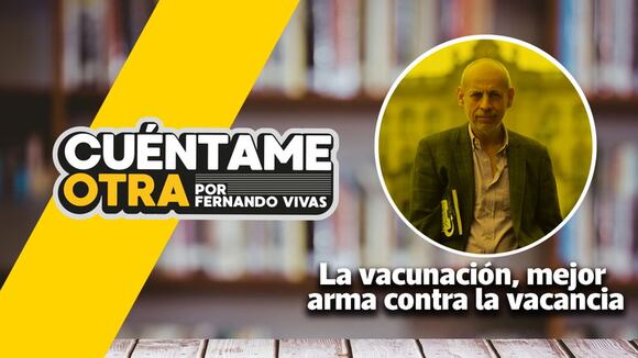 “Cuéntame Otra”: La vacunación es la mejor arma contra la vacancia y la desaprobación, por Fernando Vivas | VIDEOCOLUMNA