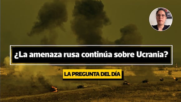¿La amenaza rusa continúa sobre Ucrania?- LPD