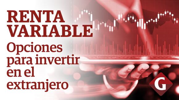 Renta variable: opciones para invertir en el extranjero - Gestión