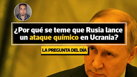 ¿Por qué se teme que Rusia lance un ataque químico en Ucrania?