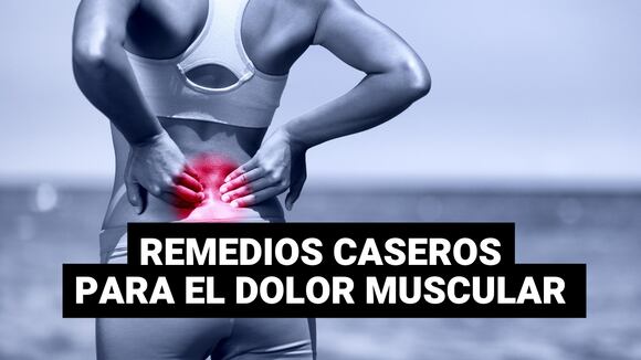 Remedios caseros para calmar el dolor muscular