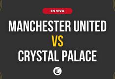 Manchester United vs. Crystal Palace en vivo: horario, canal TV y cómo ver partido por Premier League